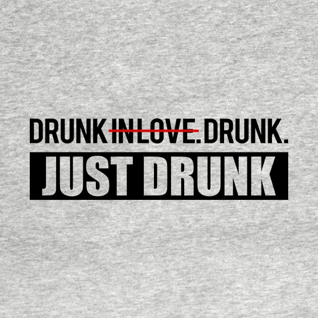 Drunk in Love. Just Drunk. by WhyStillSingle